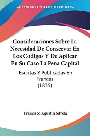 Consideraciones Sobre la Necesidad de Conservar en los Codigos y de Aplicar en Su Caso la Pena Capital