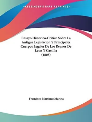 ENSAYO HISTORICO-CRITICO SOBRE LA ANTIGUA LEGISLACION Y PRINCIPALES CUERPOS LEGALES DE LOS REYNOS DE LEON Y CASTILLA (1808)