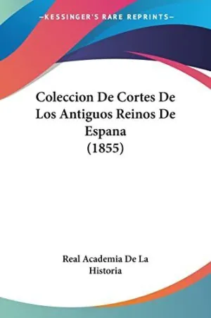 COLECCION DE CORTES DE LOS ANTIGUOS REINOS DE ESPANA (1855)