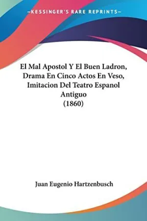EL MAL APOSTOL Y EL BUEN LADRON, DRAMA EN CINCO ACTOS EN VESO, IMITACION DEL TEATRO ESPANOL ANTIGUO (1860)