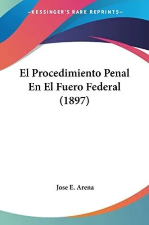 EL PROCEDIMIENTO PENAL EN EL FUERO FEDERAL (1897)