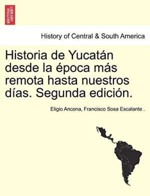 Historia de Yucatán Desde la Época Más Remota Hasta nuestros Días. Segunda Edición. Tomo Tercero