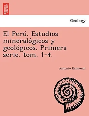 El Peru?. Estudios Mineralo?Gicos y Geolo?Gicos. Primera Serie. Tom. 1-4.