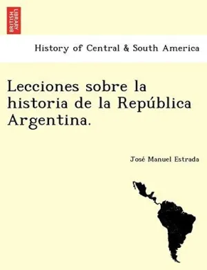 Lecciones Sobre la Historia de la Repu Blica Argentina.