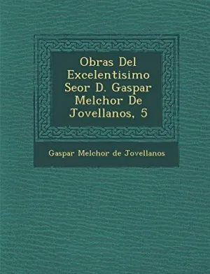 OBRAS DEL EXCELENTISIMO SE OR D. GASPAR MELCHOR DE JOVELLANOS, 5