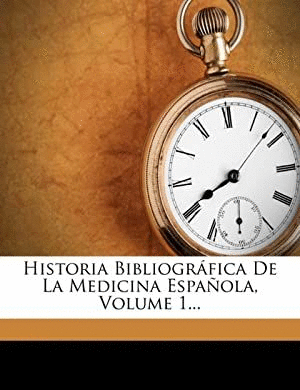 HISTORIA BIBLIOGRÁFICA DE LA MEDICINA ESPANOLA. VOLUMEN 1