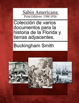 Colección de Varios Documentos para la Historia de la Florida y Tierras Adyacentes.