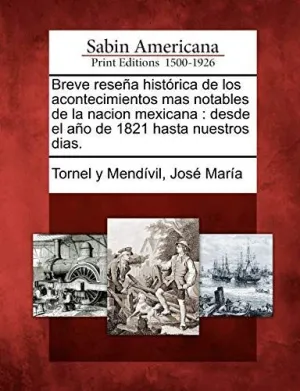 BREVE RESEÑA HISTÓRICA DE LOS ACONTECIMIENTOS MAS NOTABLES DE LA NACION MEXICANA