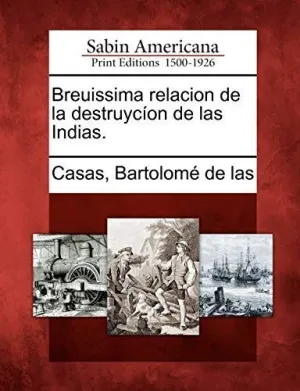 Breuissima Relacion de la Destruycíon de las Indias.