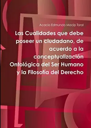 Las Cualidades que Debe Poseer un Ciudadano, de Acuerdo a la Conceptualización Ontológica del Ser Humano y la Filosofía del Derecho