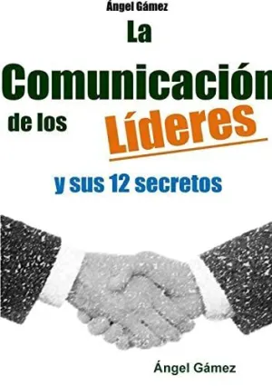 La Comunicación de los Líderes y Sus 12 Secretos