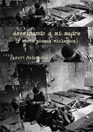 Asesinando a mi Madre (Y Otros Poemas Violentos)