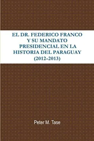 El Dr. Federico Franco y Su Mandato Presidencial en la Historia del Paraguay