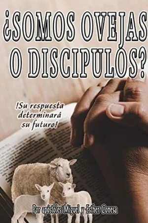 ¿Somos Ovejas o Discípulos?