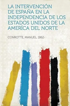 LA INTERVENCION DE ESPAÑA EN LA INDEPENDENCIA DE ESTADOS UNIDOS<BR>