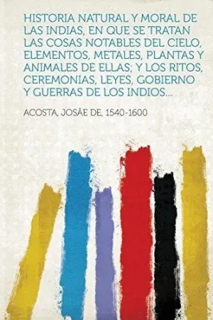 HISTORIA NATURAL Y MORAL DE LAS INDIAS, <BR>
