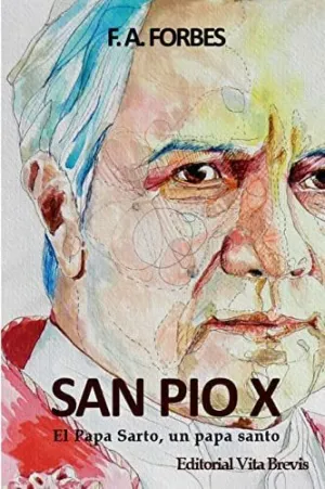 San Pío X. El Papa Sarto, un Papa Santo
