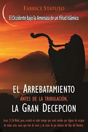 El Arrebatamiento Antes de la Tribulación, la Gran Decepción