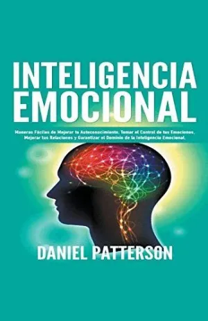 INTELIGENCIA EMOCIONAL, MANERAS FÁCILES DE MEJORAR TU AUTOCONOCIMIENTO, TOMAR EL CONTROL DE TUS EMOC