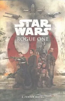 STAR WARS: ROGUE ONE (A JUNIOR NOVEL) STAR WARS: ROGUE ONE (A JUNIOR NOVEL)