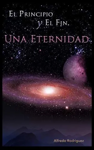 El Principio y el Fin, una Eternidad