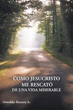 Como Jesucristo me Rescato de una Vida Miserable