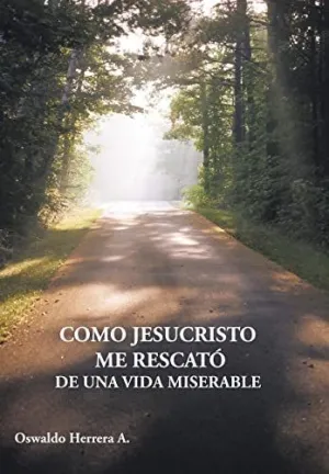 Como Jesucristo me Rescato de una Vida Miserable