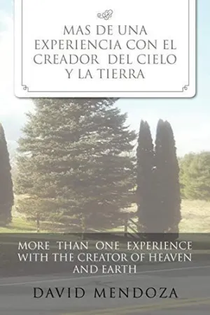 MAS DE UNA EXPERIENCIA CON EL CREADOR DEL CIELO Y LA TIERRA /MORE THAN ONE EXPERIENCE WITH THE CREATOR OF HEAVEN AND EARTH