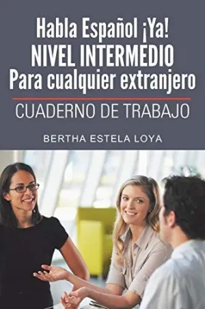 Habla Espanol Ya! Nivel Intermedio para Cualquier Extranjero
