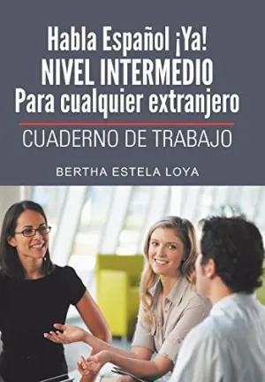 Habla Espanol Ya! Nivel Intermedio para Cualquier Extranjero