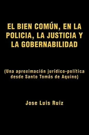 El Bien Comun, en la Policia, la Justicia y la Gobernabilidad