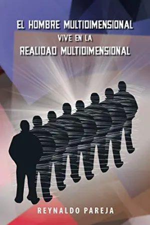 EL HOMBRE MULTIDIMENSIONAL VIVE EN LA REALIDAD MULTIDIMENSIONAL