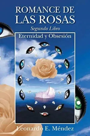 Romance de las Rosas. Segundo Libro - Eternidad y Obsesion