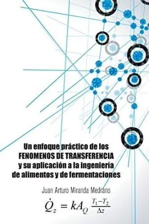 Un Enfoque Práctico de los Fenomenos de Transferencia y Su Aplicación a la Ingeniería de Alimentos y de Fermentaciones.