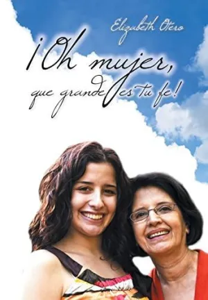 ¡Oh Mujer, que Grande Es tu Fe!