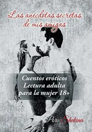 Las Anécdotas Secretas de Mis Amigas