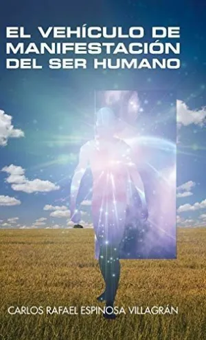 EL VEHÍCULO DE MANIFESTACIÓN DEL SER HUMANO