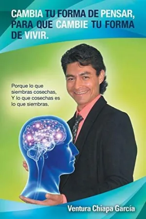Cambia tu Forma de Pensar, para que Cambie tu Forma de Vivir.