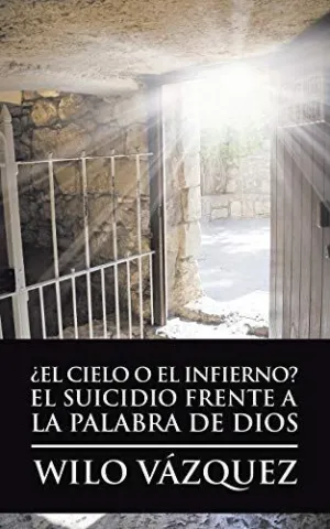 ¿El Cielo o el Infierno? el Suicidio Frente a la Palabra de Dios