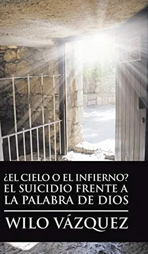 ¿El Cielo o el Infierno? el Suicidio Frente a la Palabra de Dios
