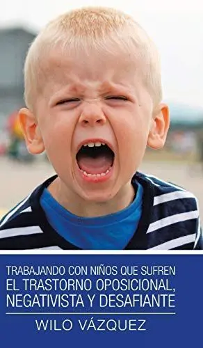 Trabajando con Niños que Sufren el Trastorno Oposicional, Negativista y Desafiante