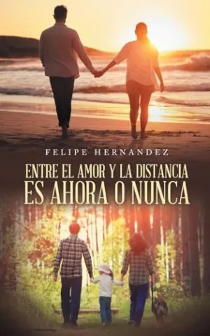 ENTRE EL AMOR Y LA DISTANCIA ES AHORA O NUNCA ENTRE EL AMOR Y LA DISTANCIA ES AHORA O NUNCA