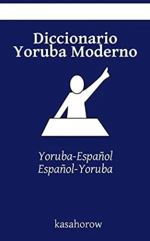 DICCIONARIO YORUBA MODERNO: YORUBA-ESPAÑOL, ESPAÑOL-YORUBA DICCIONARIO YORUBA MODERNO: YORUBA-ESPAÑOL, ESPAÑOL-YORUBA