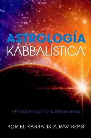 ASTROLOGÍA KABBALÍSTICA Y EL SIGNIFICADO DE NUESTRAS VIDAS