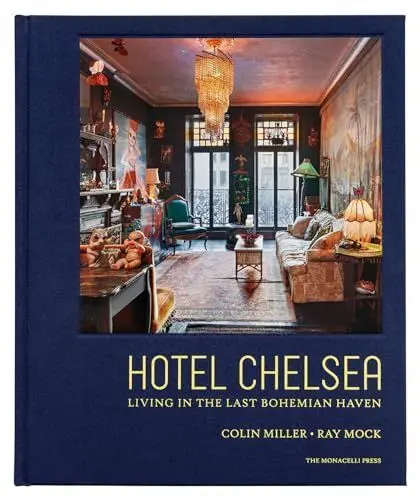 Hotel Chelsea Living In The Last Bohemian Haven