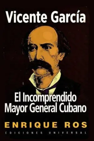 Vicente García, el Incomprendido Mayor General Cubano