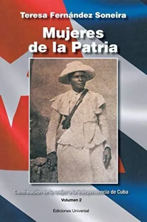 Mujeres de la Patria. Contribución de la Mujer a la Independencia de Cuba Ii
