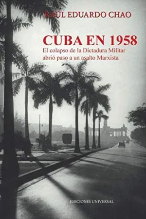 Cuba en 1958. El Colapso de la Dictadura Militar Abrió Paso a un Asalto Marxista