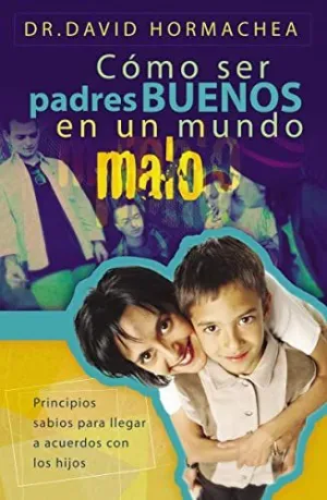 Como Ser Padres Buenos en un Mundo Malo