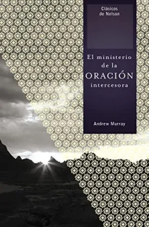 El Ministerio de la Oracion Intercesora = The Ministry Of Intercessory Prayer